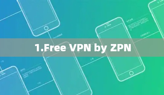 1.Free VPN by ZPN
