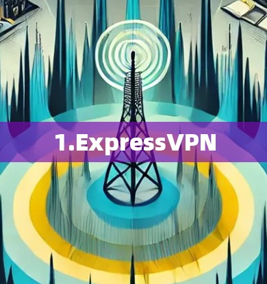 1.ExpressVPN 1.ExpressVPN